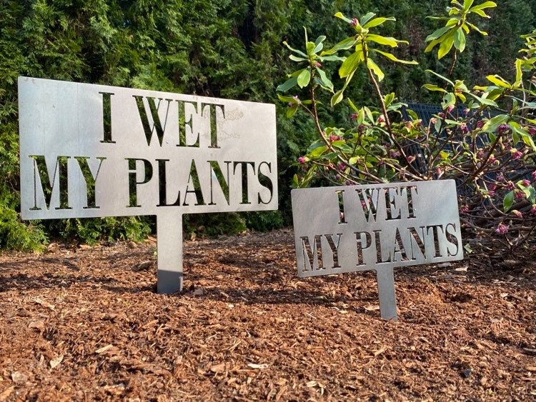 I WET MY PLANTS Staked Garden Sign