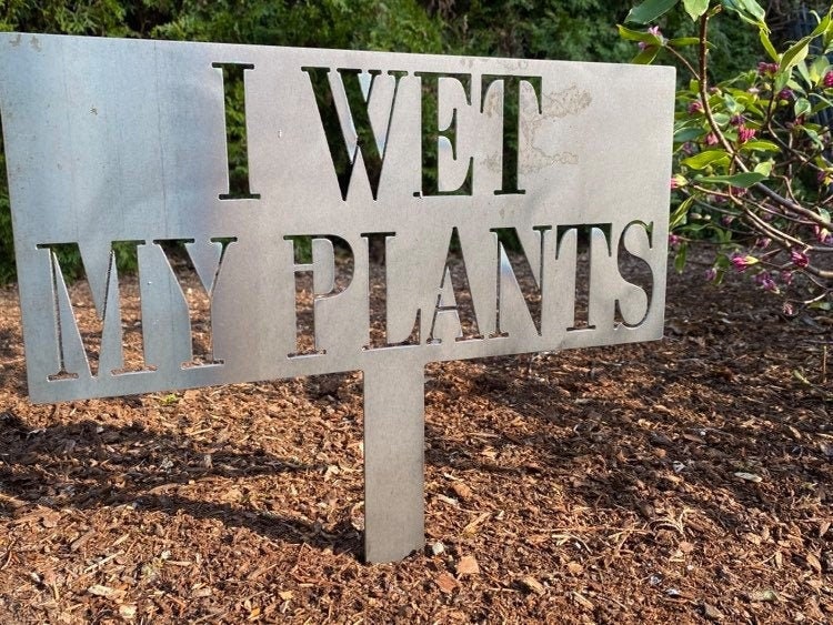 I WET MY PLANTS Staked Garden Sign