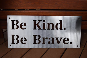 Be Kind Be Brave Metal Sign