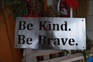 Be Kind Be Brave Metal Sign