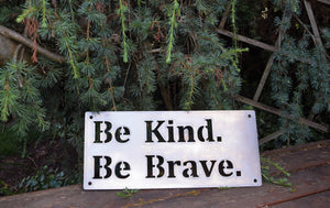 Be Kind Be Brave Metal Sign