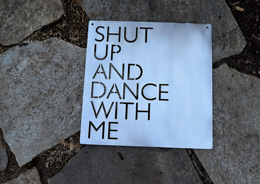 Shut Up and Dance With Me Metal Sign