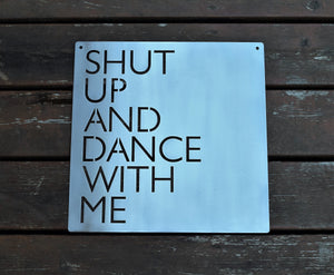 Shut Up and Dance With Me Metal Sign