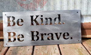 Be Kind Be Brave Metal Sign