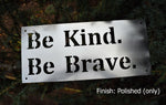 Load image into Gallery viewer, Be Kind Be Brave Metal Sign
