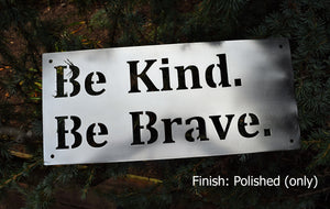 Be Kind Be Brave Metal Sign