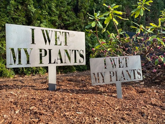 I WET MY PLANTS Staked Garden Sign
